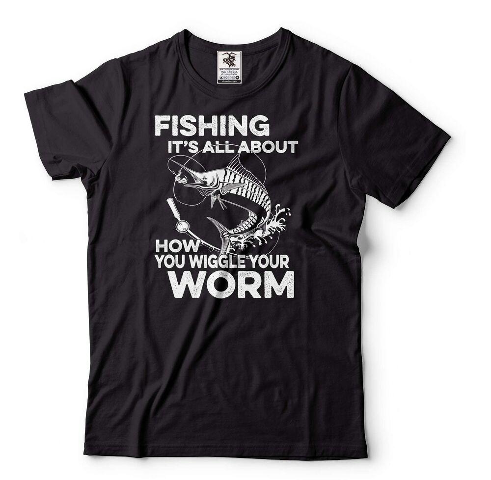 Mens Fishing T-shirt Fishing It s All About How You wiggle your Worm Shirt Unisex T-Shirt XL