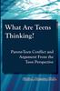 The What Are Teens Thinking? Parent-Teen Conflict and Argument From the Teen Perspective Book