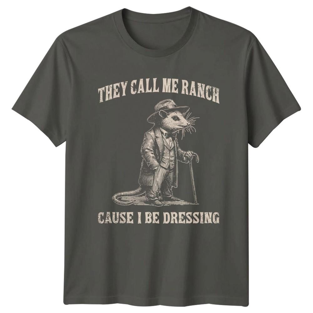 They Call Me Ranch Cause I TShirt Meme Slang Humor Birthday S