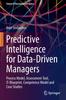 The Predictive Intelligence for Data-Driven Managers : Process Model, Assessment-Tool, IT-Blueprint, Competence Model and Case Studies Book
