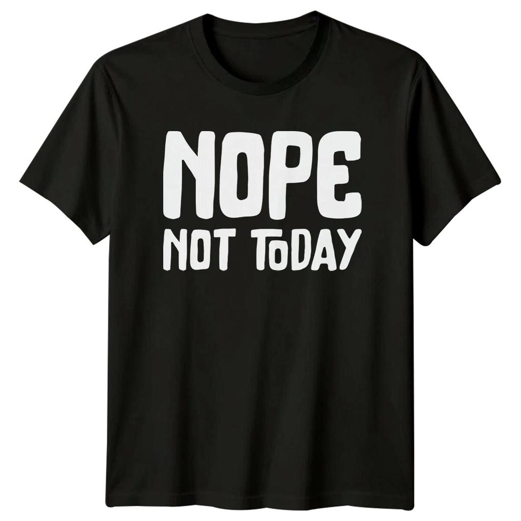 Nope Not Today T-Shirt Sarcastic Lazy Funny T-Shirt