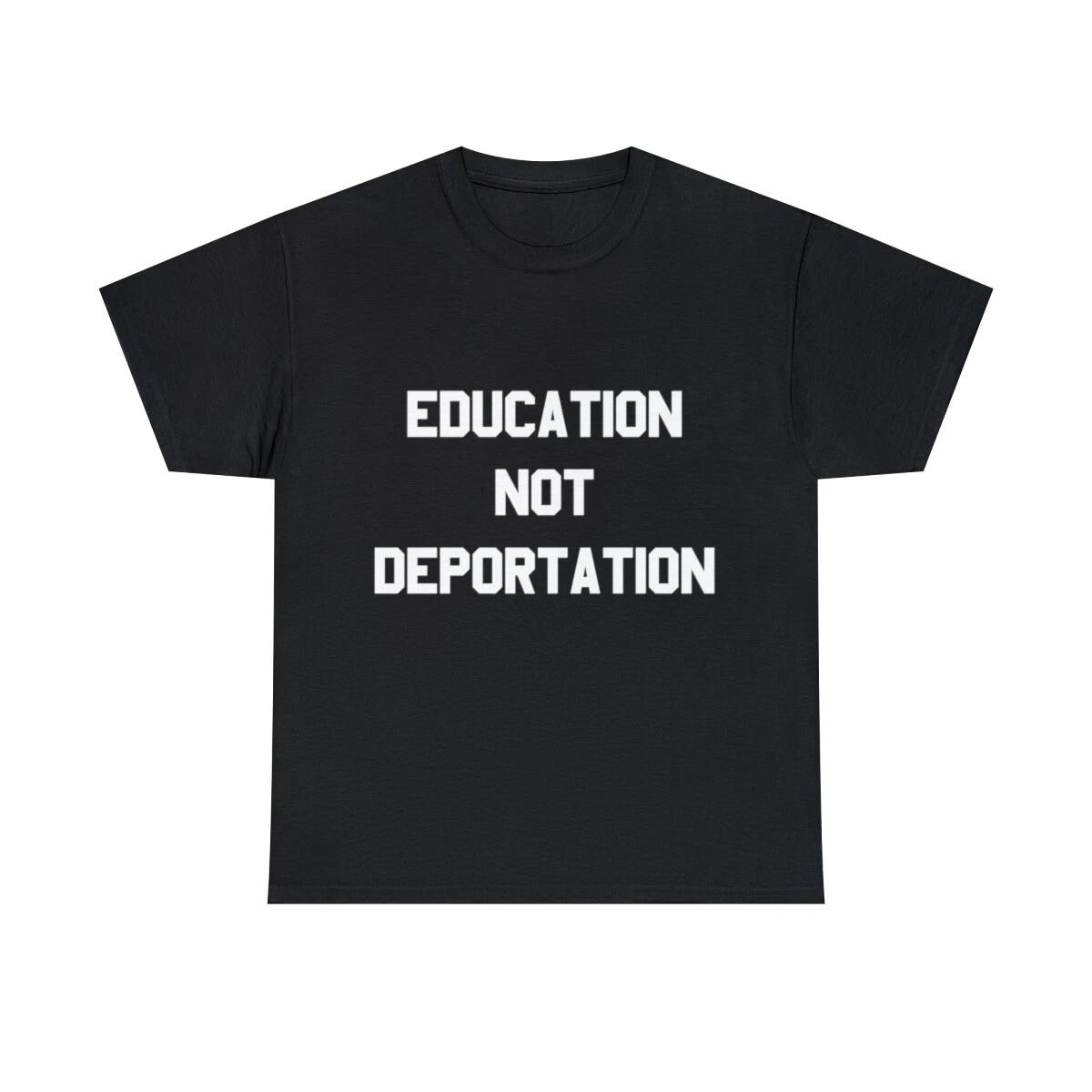 Education Not Deportation Graphic Tee Shirt, S-5XL M