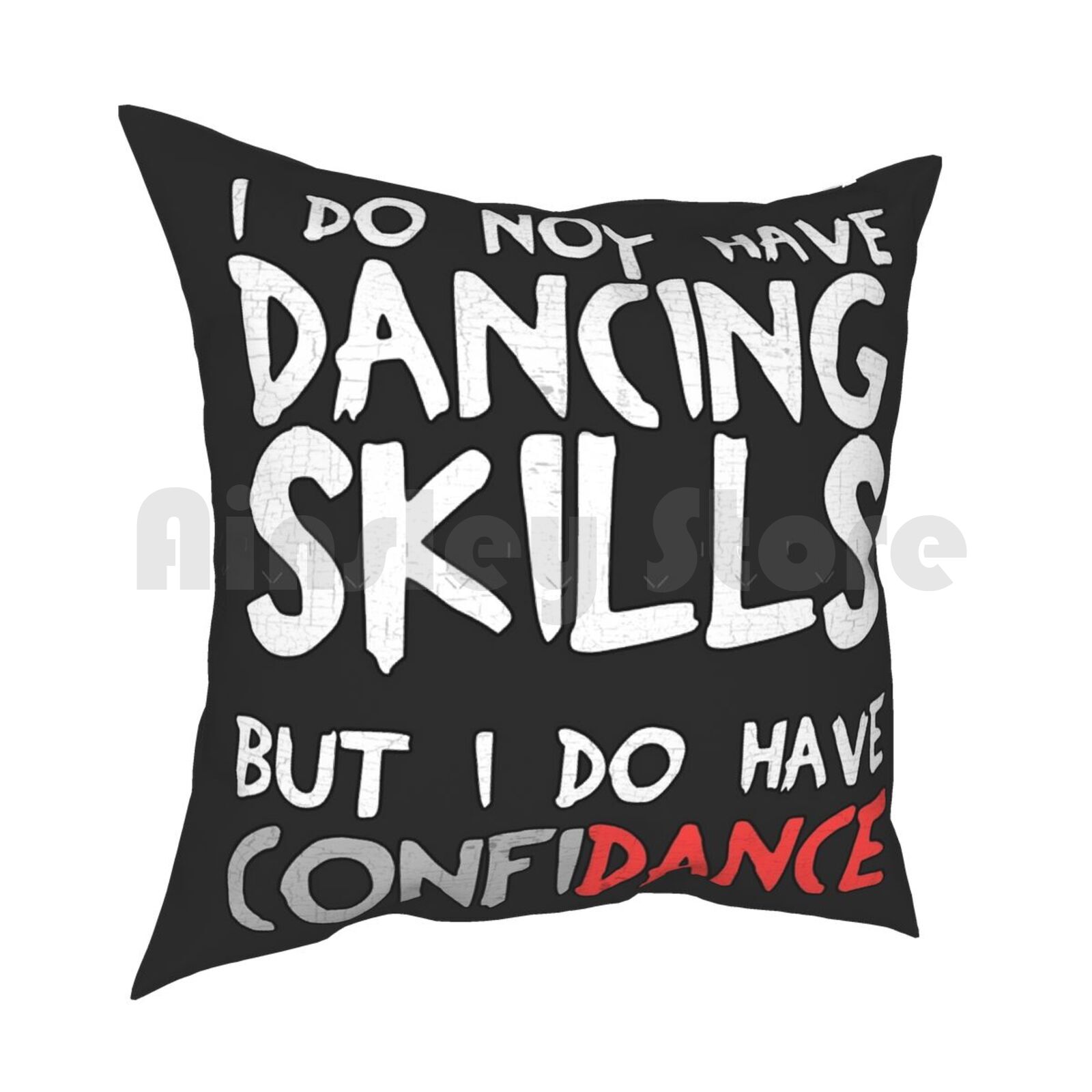 I Do Not Have Dancing Skills But I Do Have Confidance Pillow Case Printed Home Soft DIY Pillow Cover Confidence Cool 30cmx30cm