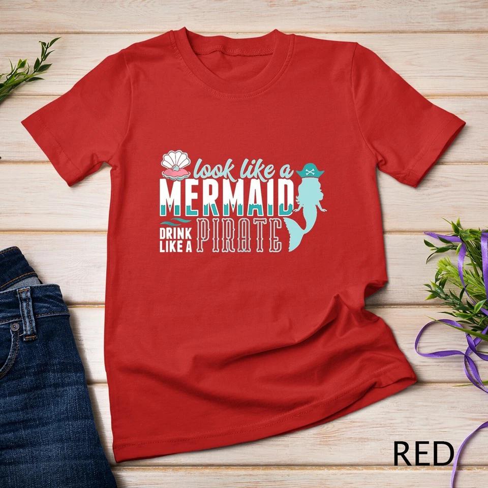 Cute Look Like A Mermaid Drink Like A Pirate Art Gift Unisex T-shirt 11 2XL