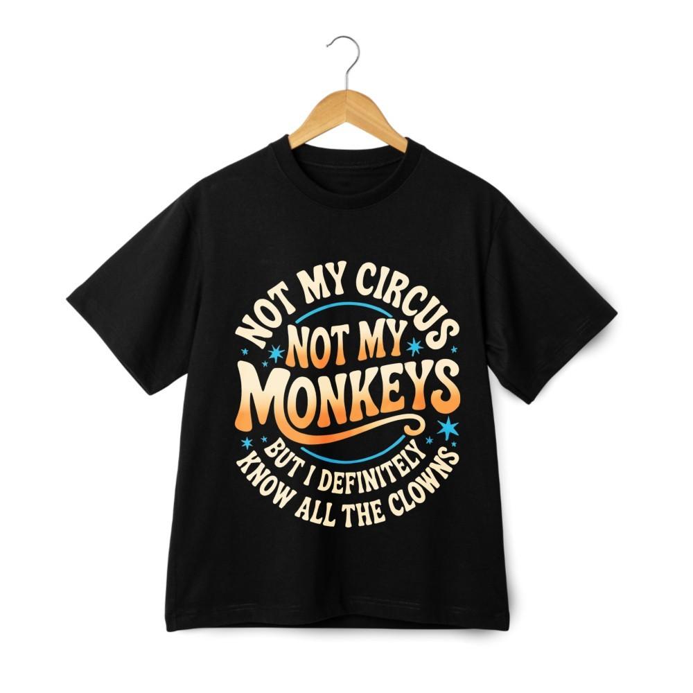Not My Circus Not My Monkeys Funny Quote T-Shirt Humor Tee Casual Streetwear