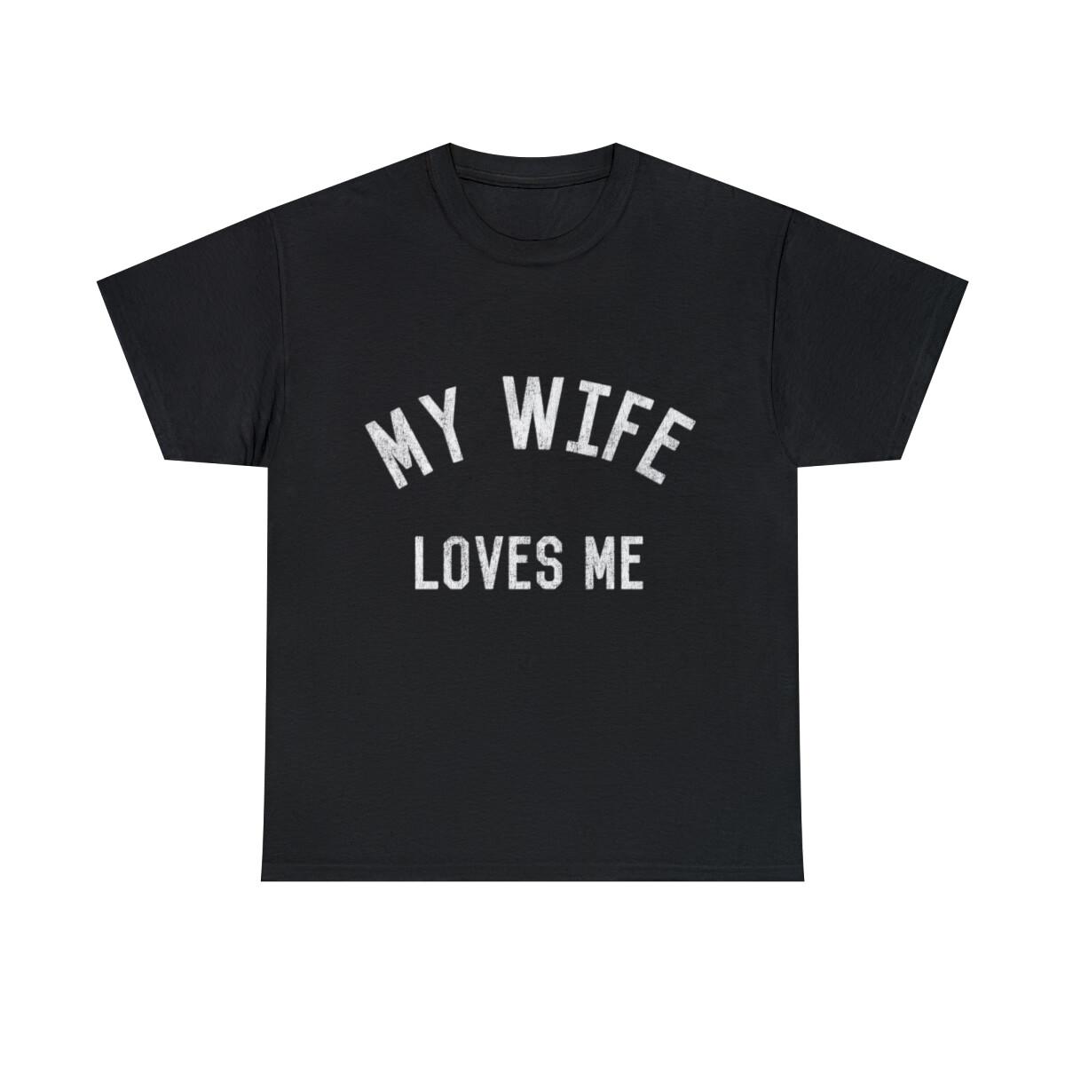 My Wife Loves Me Graphic Tee Shirt, S-5XL XXXXL
