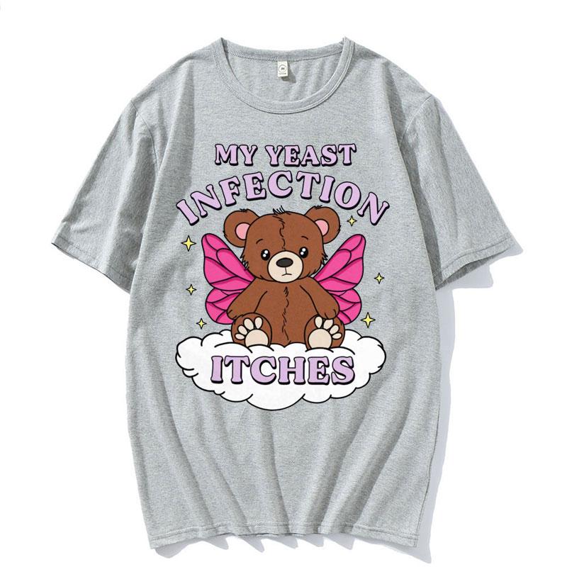 My Yeast Infection Itches Meme T Shirt Funny Women's Humor Graphic Tshirt for Unisex Fashion High Quality Cotton T-shirt Streetwear