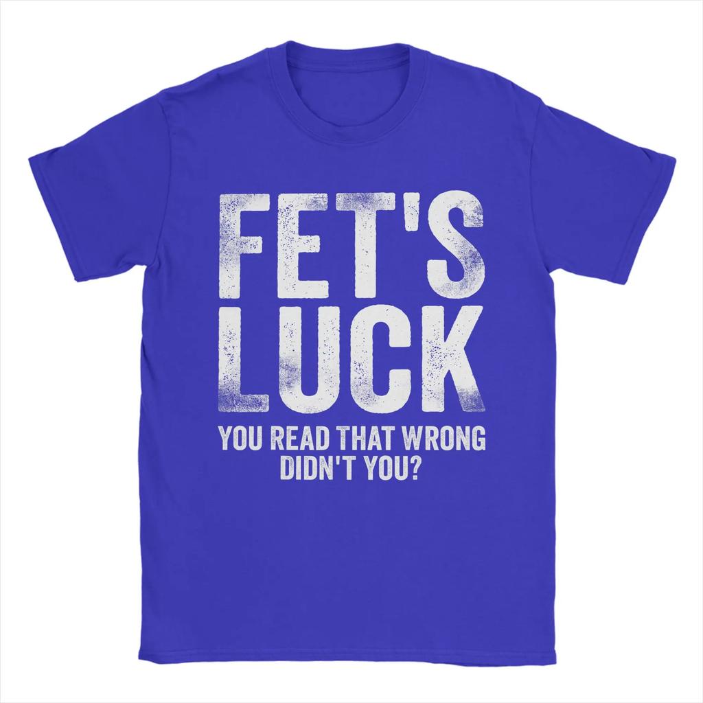 Fet's Luck You Read That Wrong Didn't You T Shirts Men's 100% Cotton Vintage T-Shirts Crewneck Tees Short Sleeve Clothes Printed