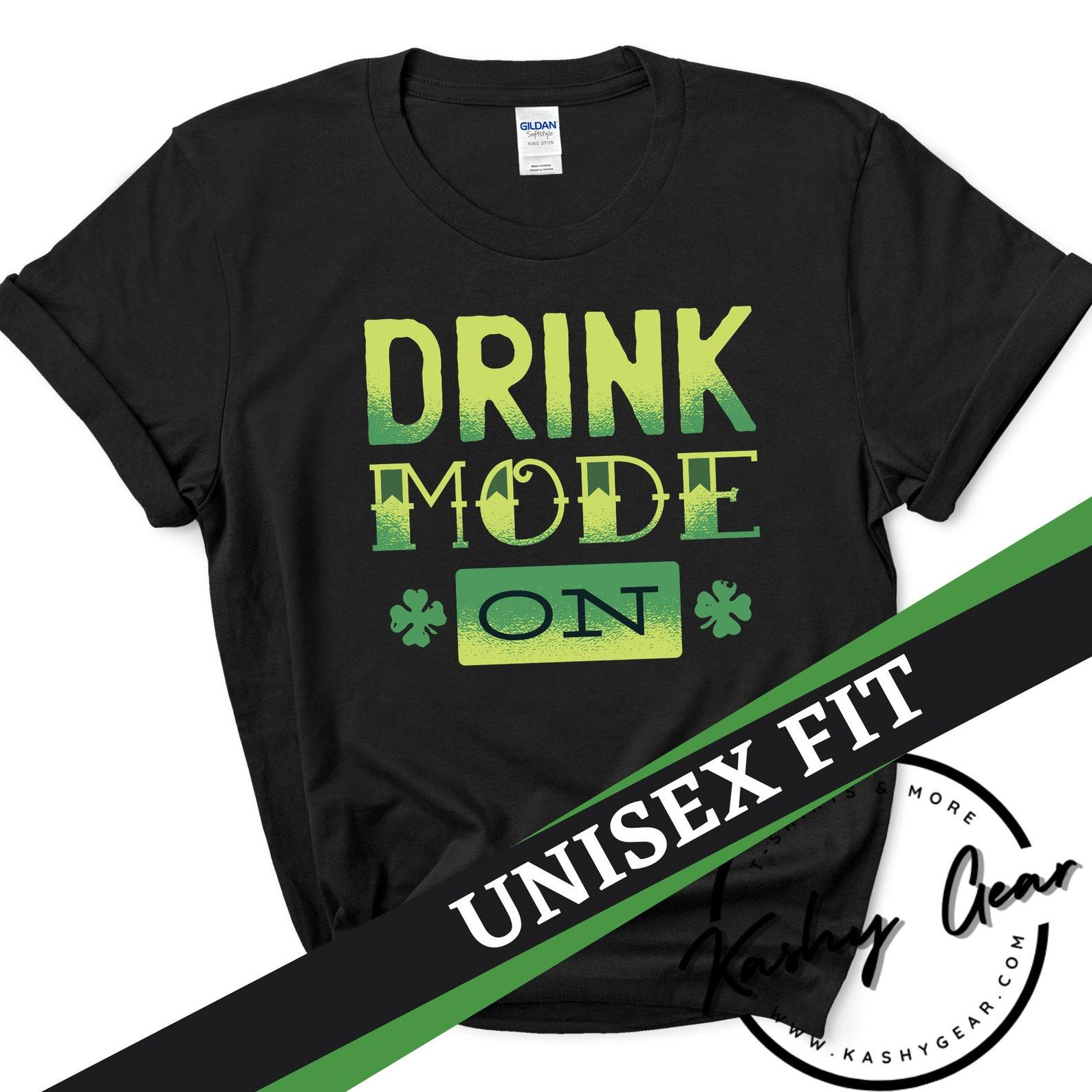 St. Patrick s Day Shirt | Drink Mode On | St Paddys Day | Fun St. Paddy s Day T-Shirt for Women Men | Funny Drinking Tshirt 3XL