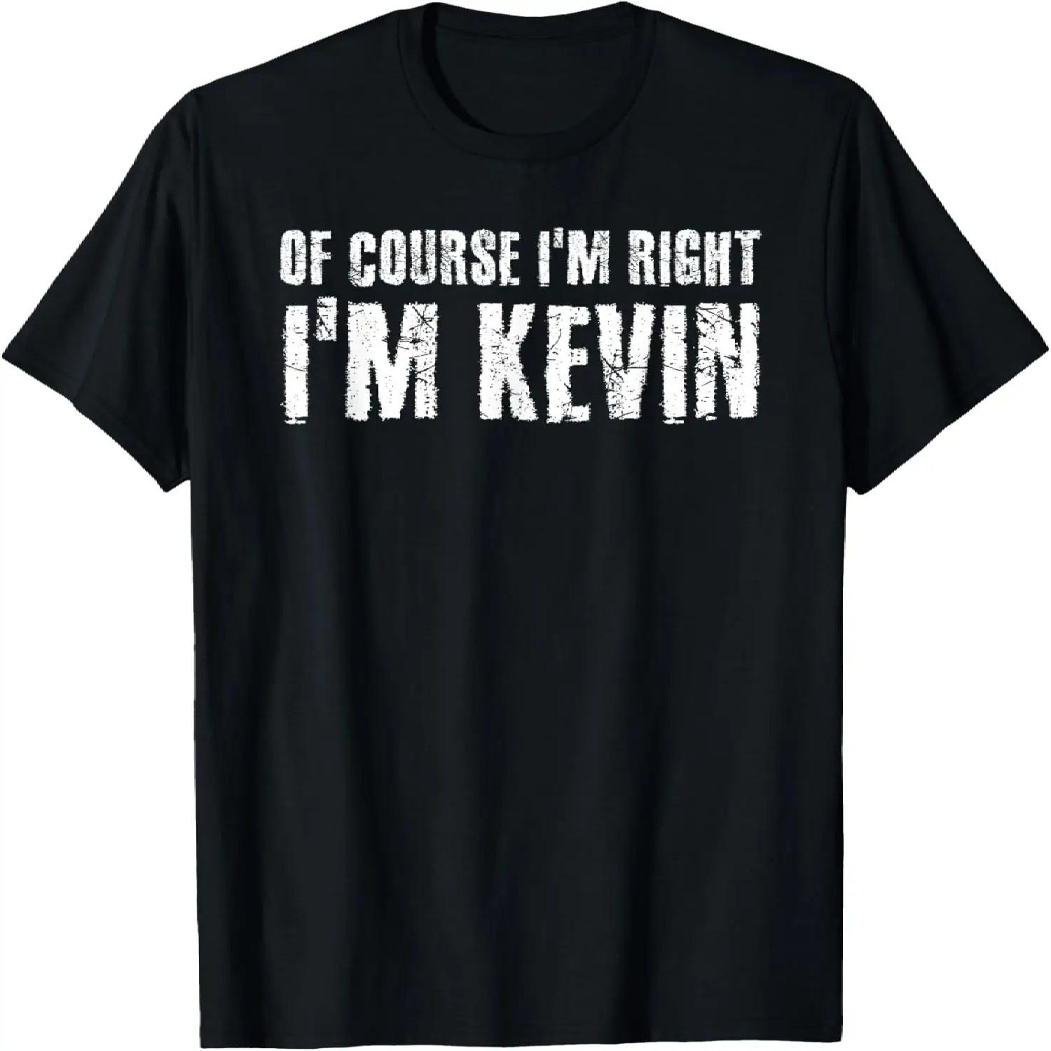 OF COURSE I M RIGHT I M KEVIN Shirt Funny Gift Idea T-Shirt S