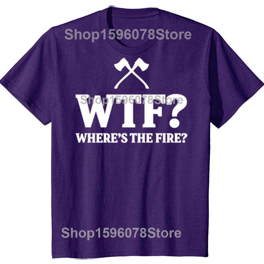 

Funny WTF Wheres the Fire Fireman Graphic T Shirts Men Cotton Humor Firefighter Tee Shirt Short Sleeve Unisex Loose Clothing 4XL