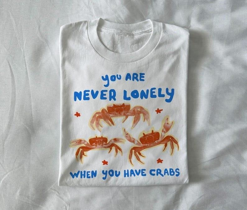 you are never lonely when you have crabs weird t shirt unisex shirt joke XXL