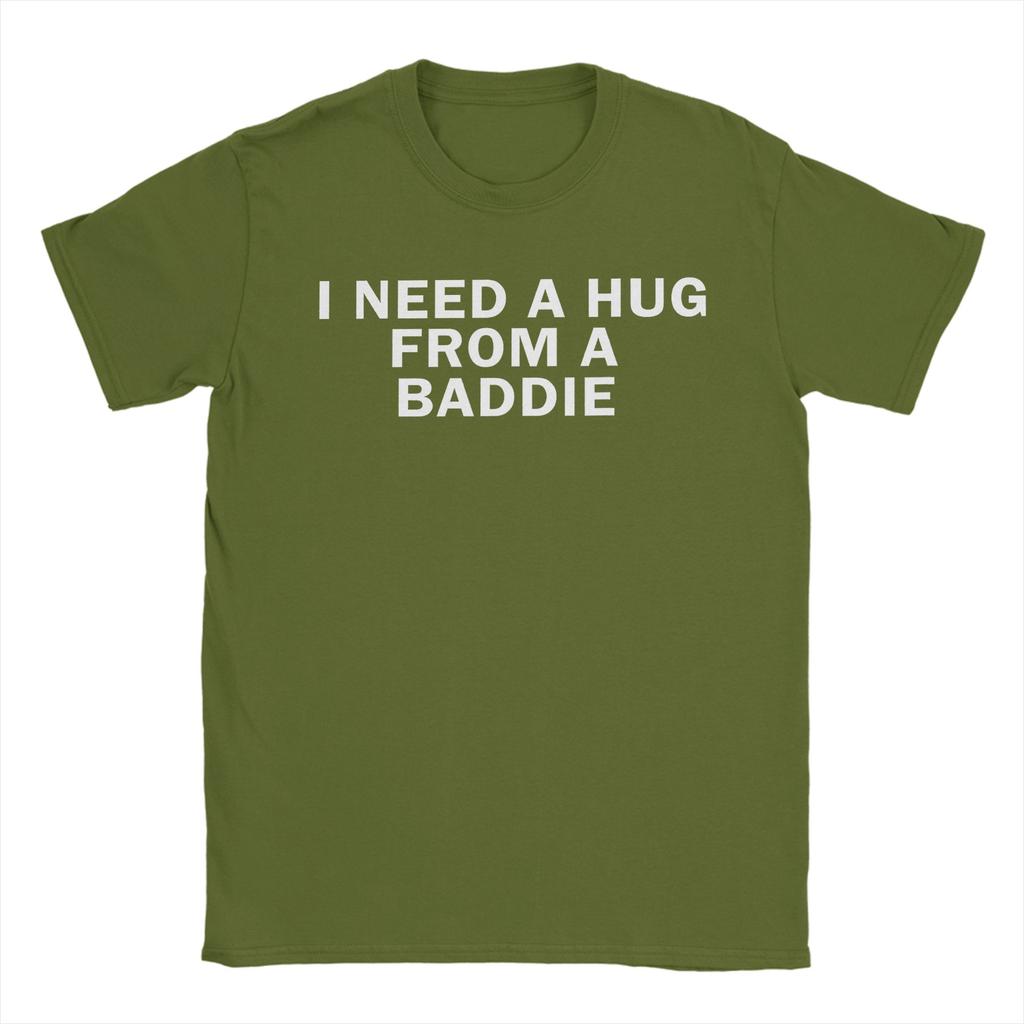 Funny I Need A Hug from A Baddie TShirts Men Crewneck 100 Cotton T Shirt  Short Sleeve Tee Shirt Printed Tops