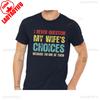 I Never Question My Wife's Choices Because I'm One of Them Funny Saying Gift From Wife To Husband Letter Clothes Creativity