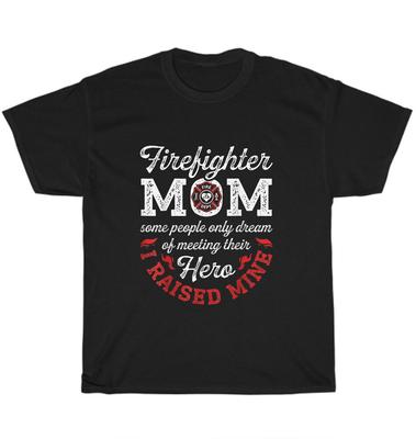 Firefighter Mom Firewoman Proud Mother Moms I Raised Mine Hero T-Shirt Unisex