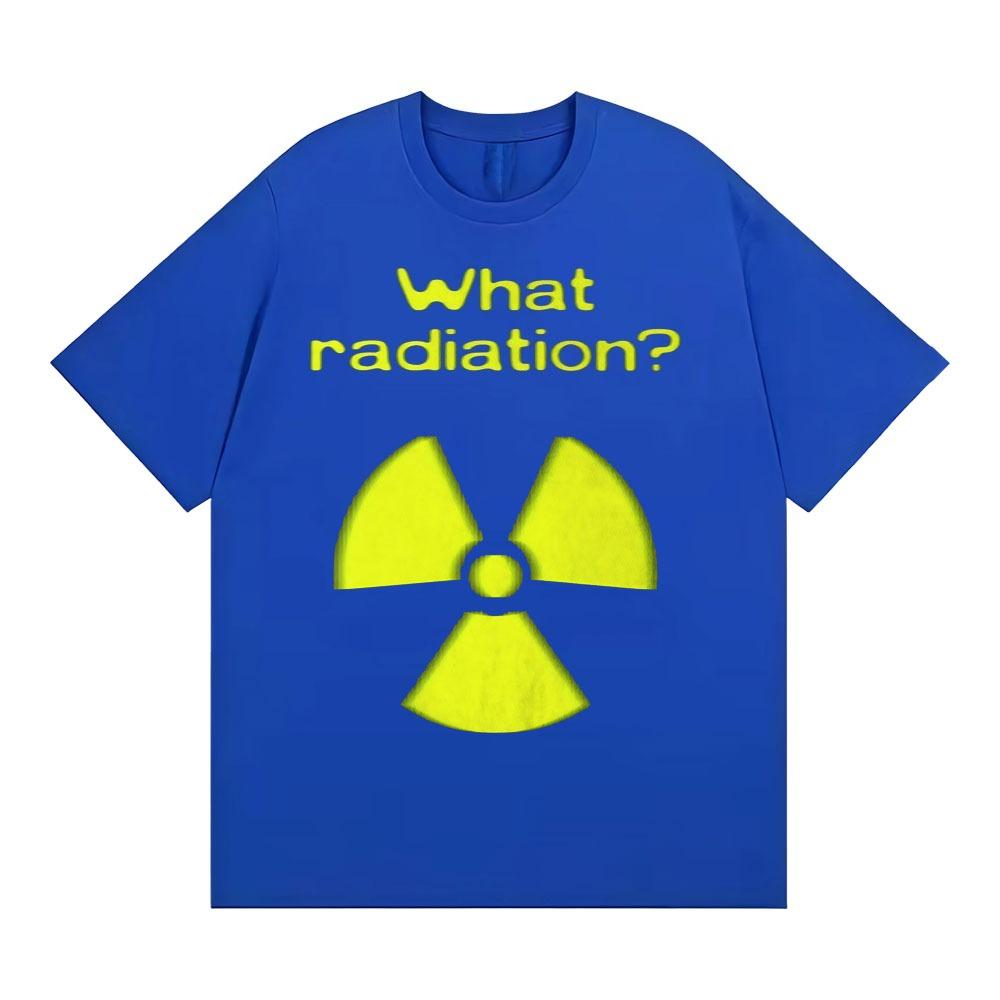 What Radiation Funny Meme TShirt Unisex Unisex Harajuku Gothic Unhinged Clothes TShirts Casual Cotton Oversized T Shirt Streetwear