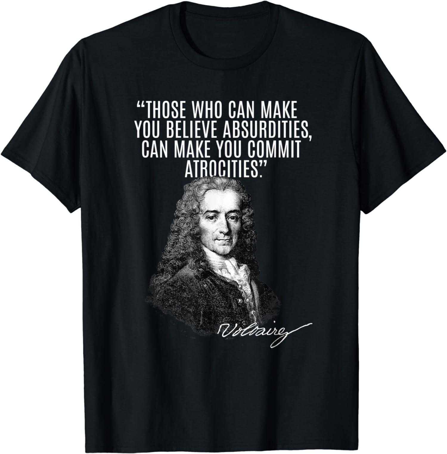 NEW LIMITED Those Who Can Make You Believe Absurdities Can Make You T-Shirt XXL