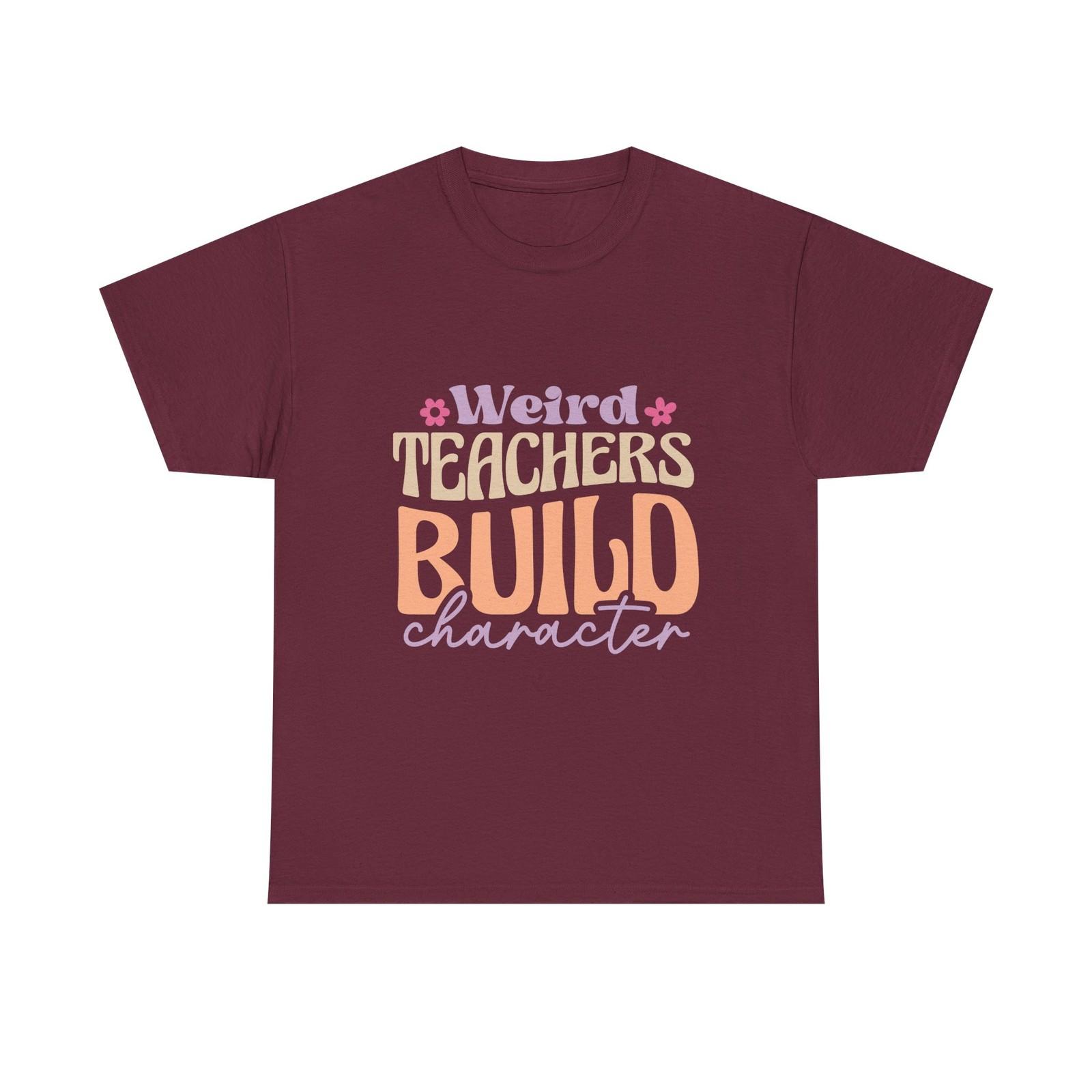 Weird Teachers Build Character Tee Shirt - Funny T-Shirt Gift For Teacher S