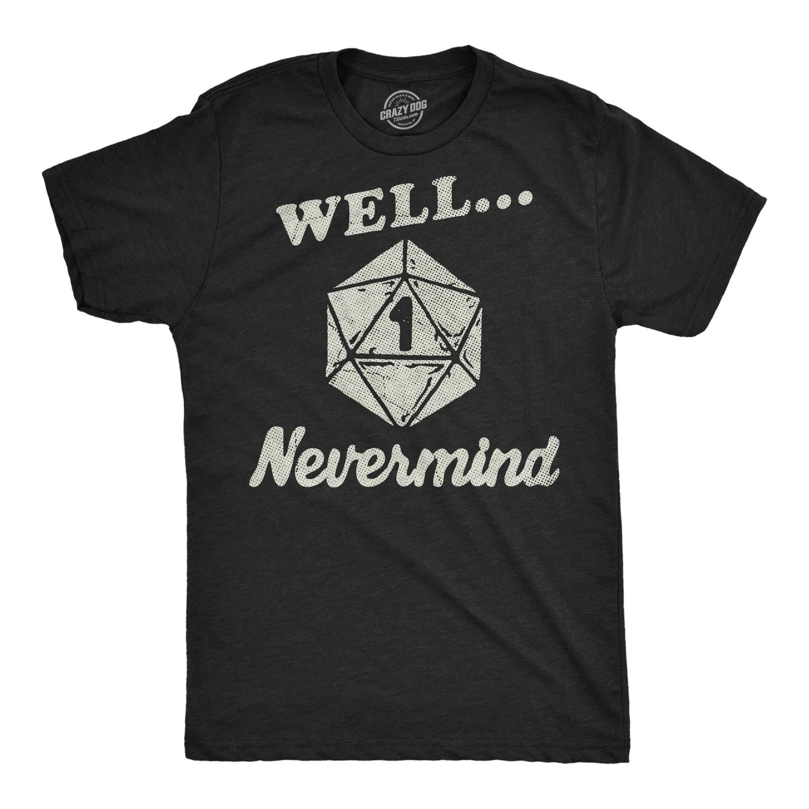 Mens Funny T Shirts Well Nevermind Sarcastic RPG Game Graphic Novelty Tee for XL