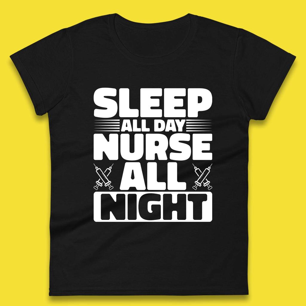 Sleep All Day Nurse All Night Womens T-Shirt Mens Tops Tees Unisex