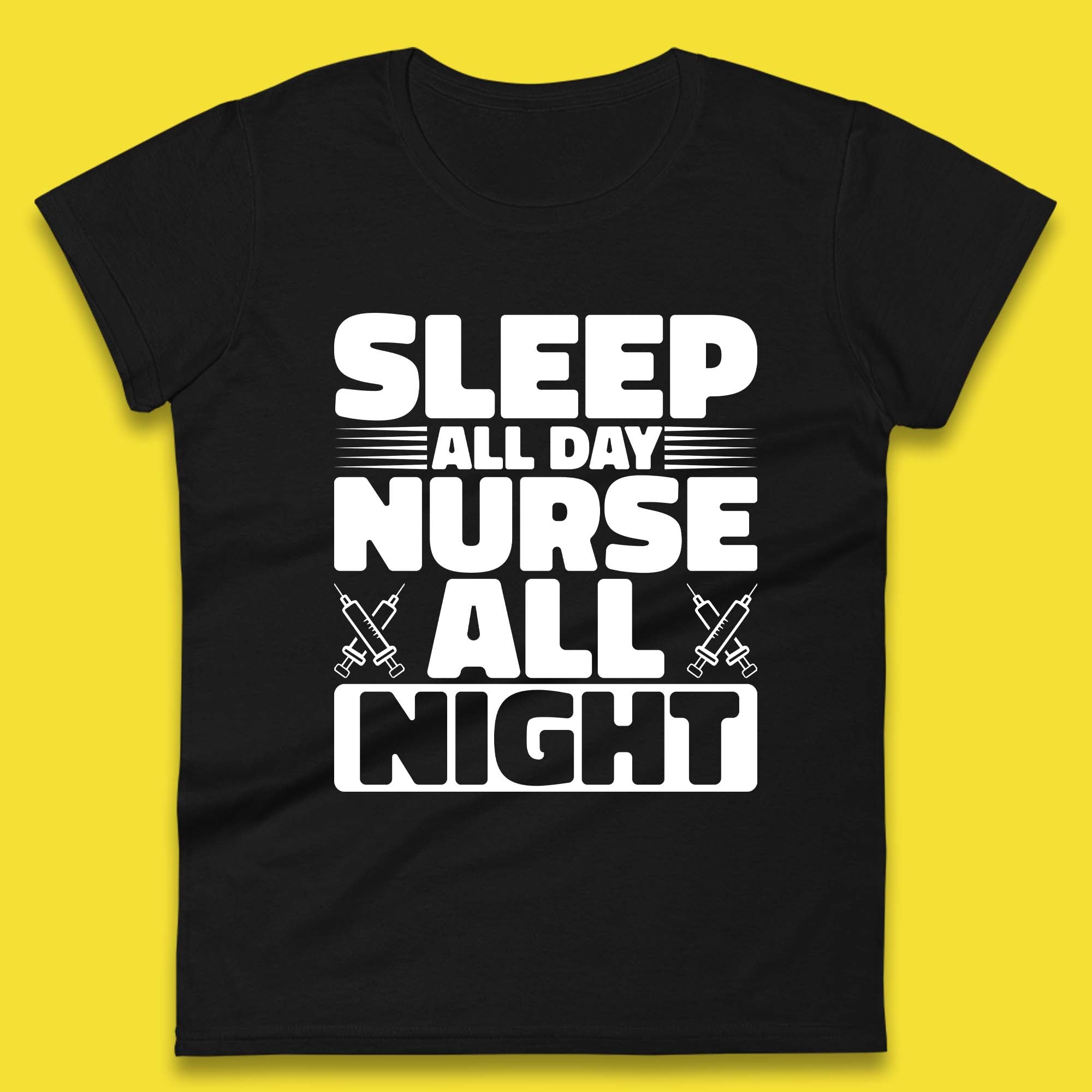 Sleep All Day Nurse All Night Womens T-Shirt Mens Tops Tees Unisex S