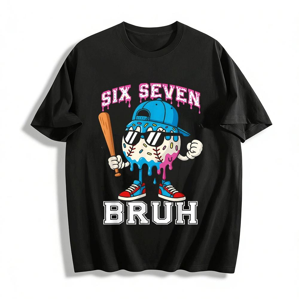

Six Seven Bruh Drippy Baseball Graphic Casual Tee Pure cotton T-shirt 6XL