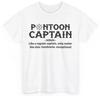 Captain of the Boat Shirt Pontoon Captain Definition Boating Lovers Shirt Unisex T-Shirt