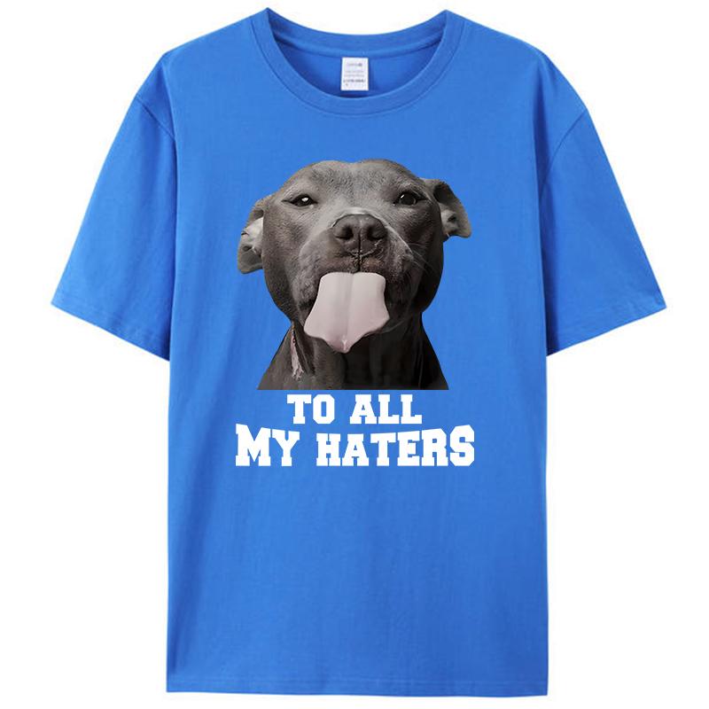 Pitbull To All My Haters Shirts Funny Pit Bull Dog Lover Gifts Men's T-Shirt Clothing Women's Graphic Tee Shirt Streetwear