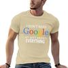 I Don't Need Google, My Wife Knows Everything! Funny Husband Dad Groom T-Shirt Graphic Shirts Custom T Shirt Funny T Shirts Men