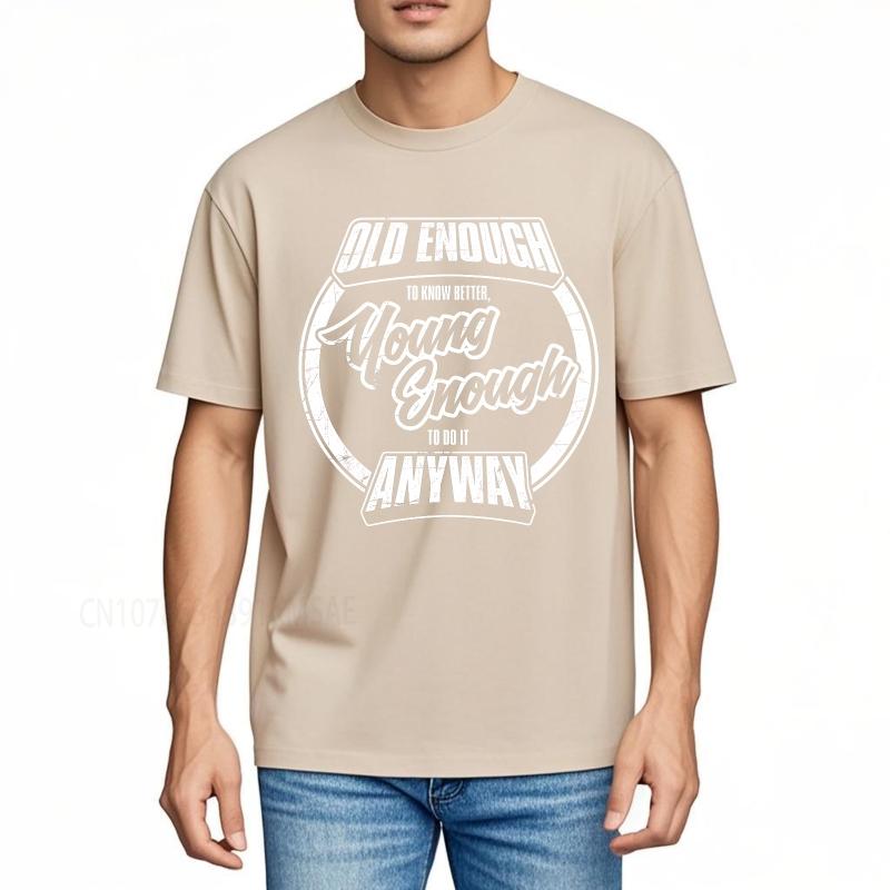 Graphic summer Unisex tshirt Old Enough To Know Better Young Enough To Do It Anyway Short Sleeve Street Wear O Neck Top tees