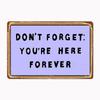 Don Forget You Re Here Forever Simpsons Sign Metal Poster Sign Club Mural Wall Art Plaque Tin Room Decoration Home Decor