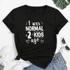 I Was Normal 2 Kids Ago Print Women T-shirt Short Sleeve Mom Life T-shirt Women Tops Tee Mother's Day Gift for Lady Clothes