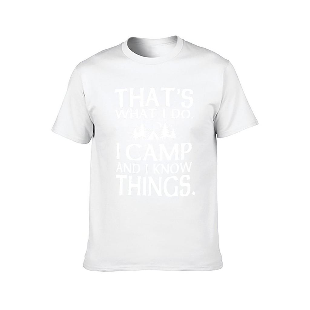 That's What I Do I Camp and I Know Things T-Shirt Man T Shirts for Men Man T Shirt Cotton High Quality T-Shirt