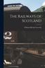 The The Railways of Scotland Book
