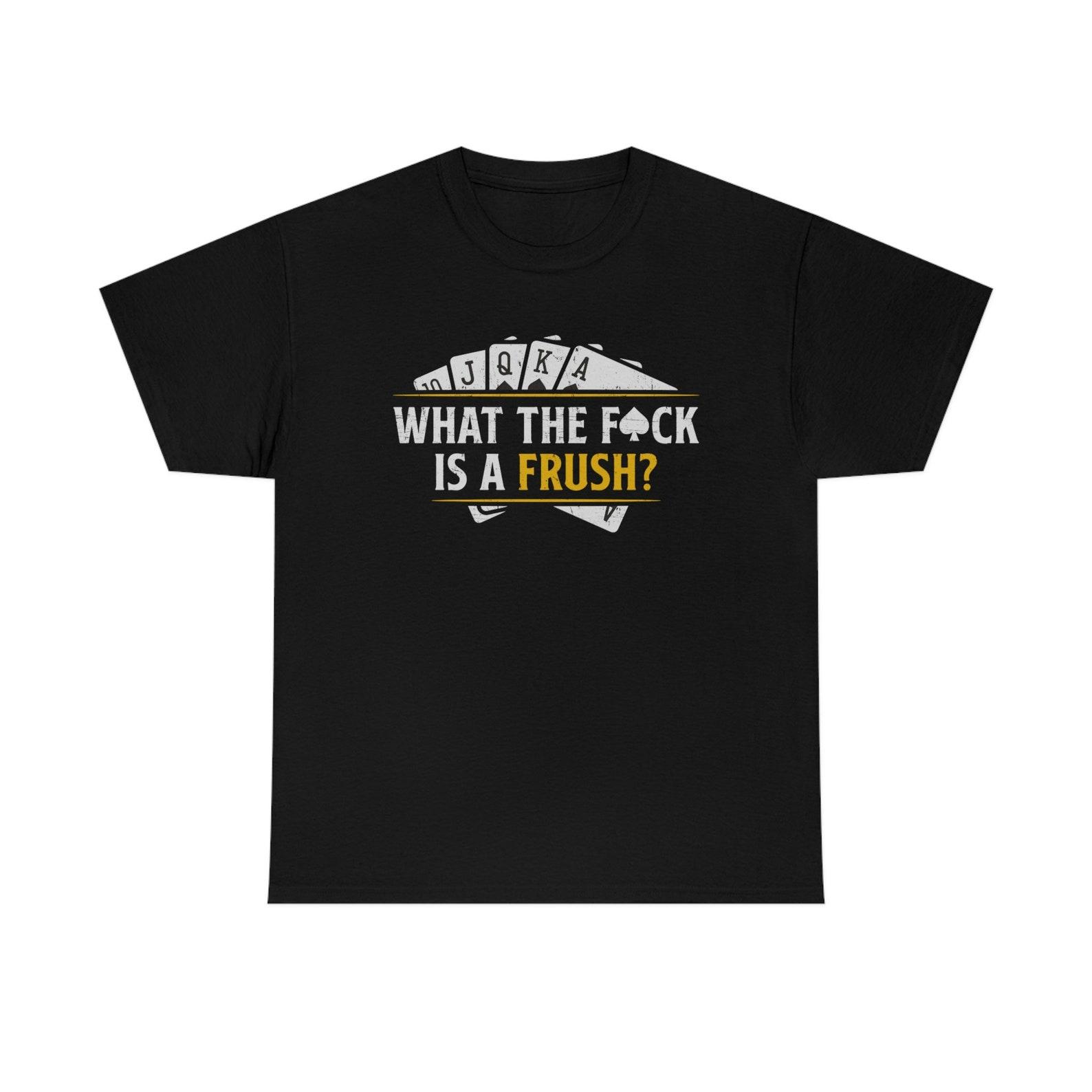 What The F*ck Is A Frush Funny T-Shirt XL