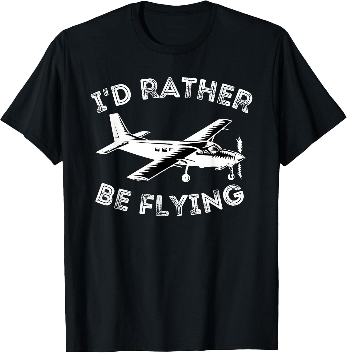 BEST! I d Rather Be Flying - Funny Pilot & Aviation Airplane Gift Tee Size S-3XL L