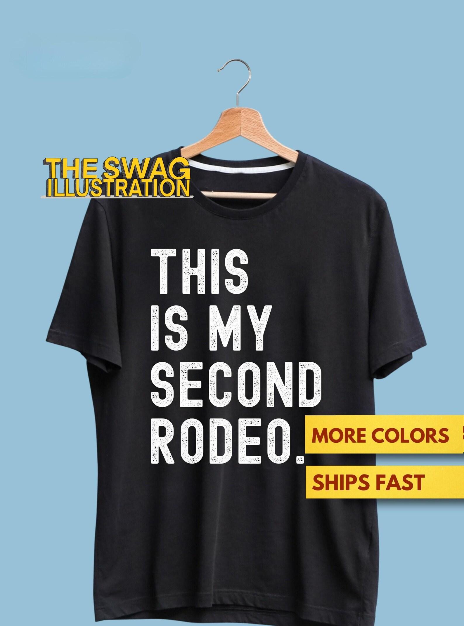 This is My Second Rodeo Funny Shirt, Joke Humor Sarcasm Premium Ultra Soft 3XL