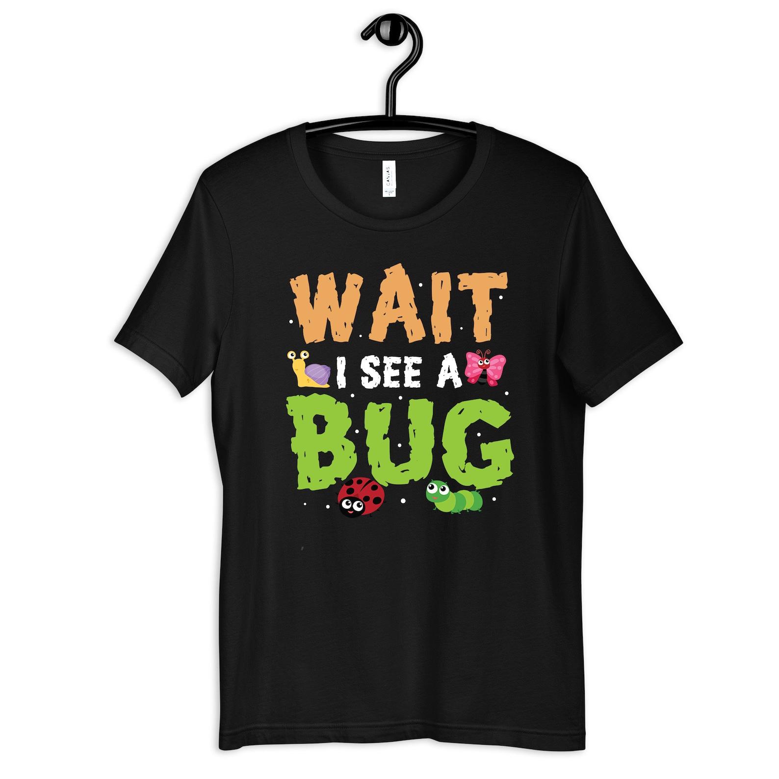 Wait I See A Bug Shirt, Funny Insect T-Shirt, Bugs Kids Tee, T-shirt,T-shirt, Tank Top, Toddler TShirt 2XL