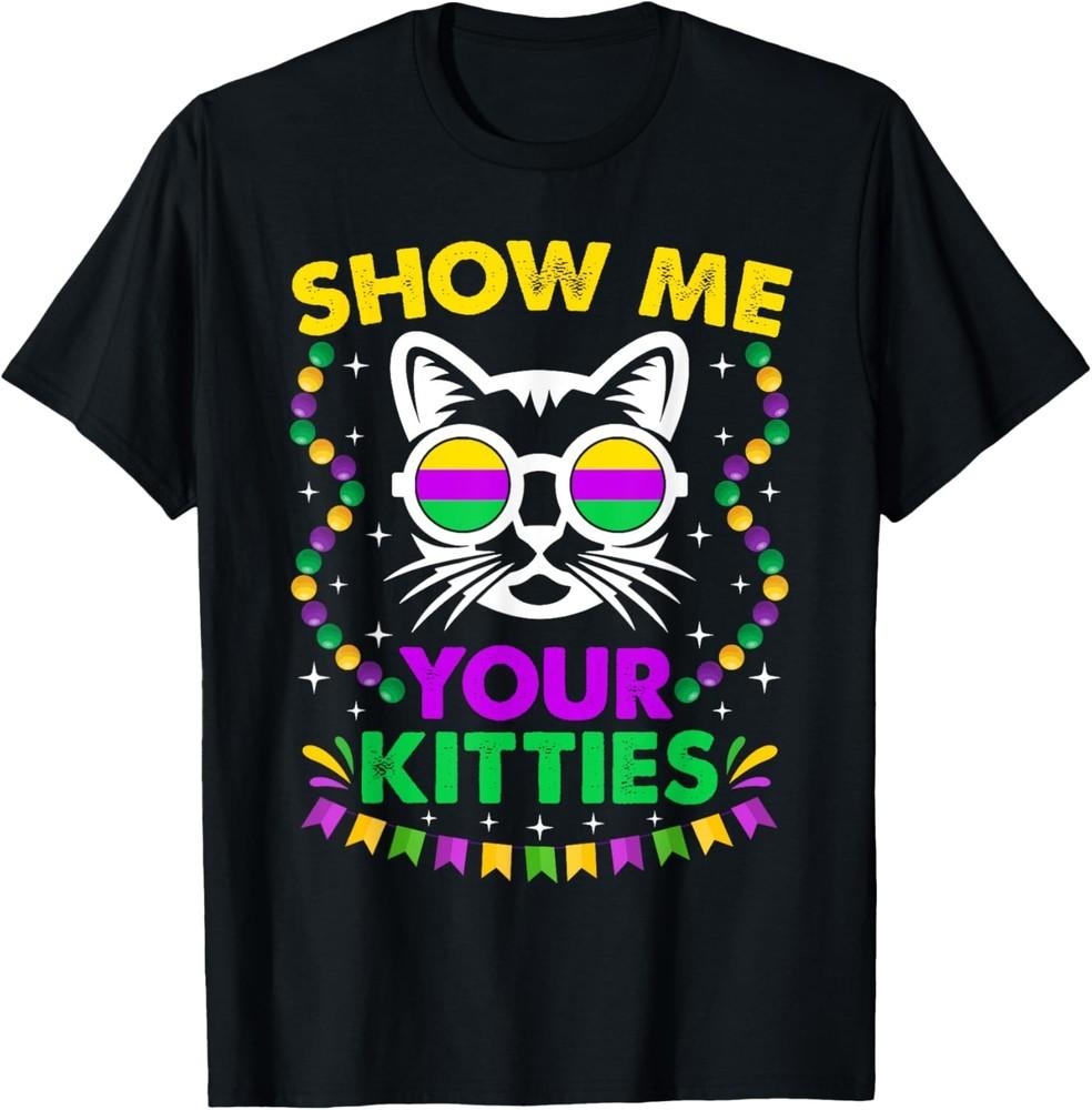 Show Me Your Cute Kitties Funny Mardi Gras Party Cat Lover T-Shirt Unisex T-Shirt XXXL
