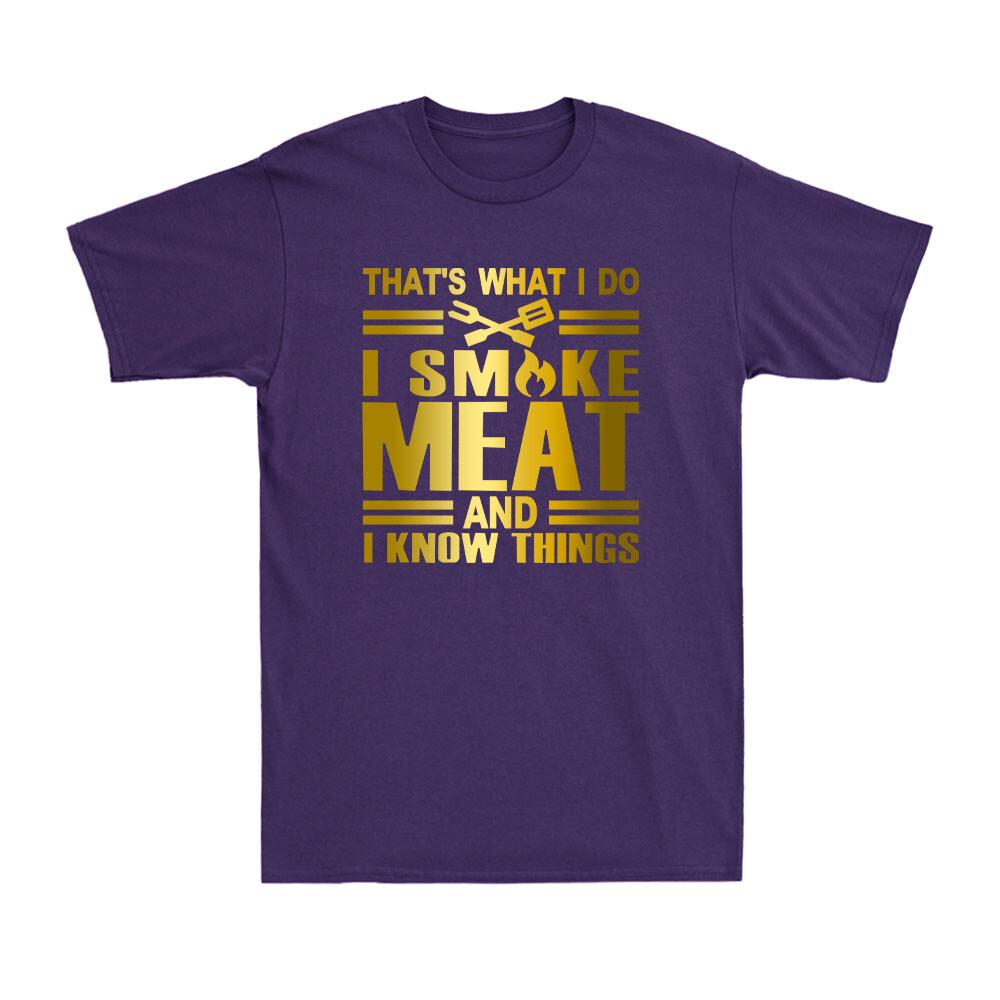 Thats What I Do I Smoke Meat And I Know Things Funny Grilling Saying Tshirt