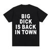 Novelty Funny Big Dick Is Back in Town T-shirt Adult Sex Joke Women Clothing Fashion Hip Hop T-shirts Loose T Shirts