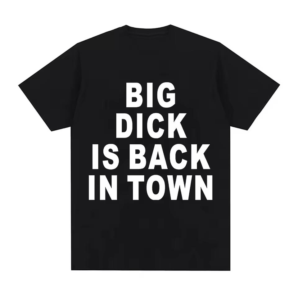 Novelty Funny Big Dick Is Back in Town T-shirt Adult Sex Joke Women Clothing Fashion Hip Hop T-shirts Loose T Shirts