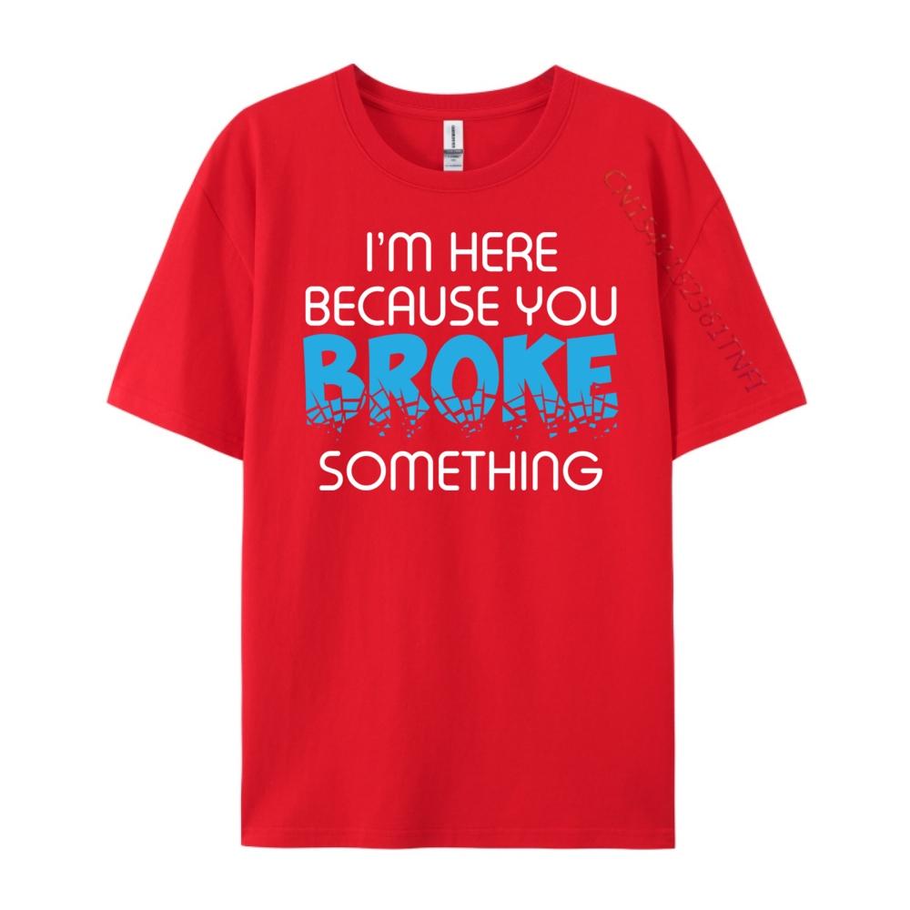 I M Here Because You Broke Something Computer Programmer Grey Shirt Graphic Tee Mens Shirt Luxury Clothing S
