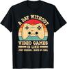 A Day Without Video Games Funny Gamer Retro Vintage Gaming Gift Unisex T-Shirt