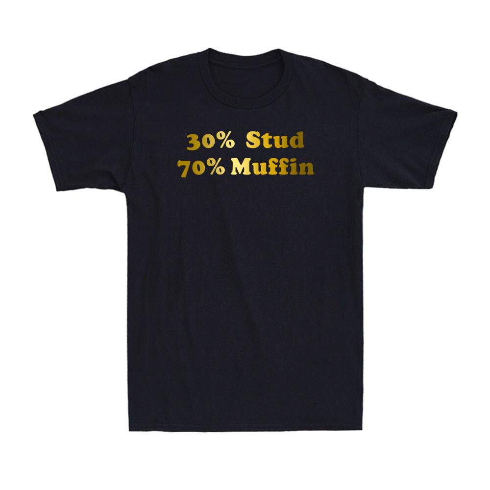 30% Stud 70% Muffin T-shirt Funny Dating Relationship Golden Print Men T-shirt XXXL