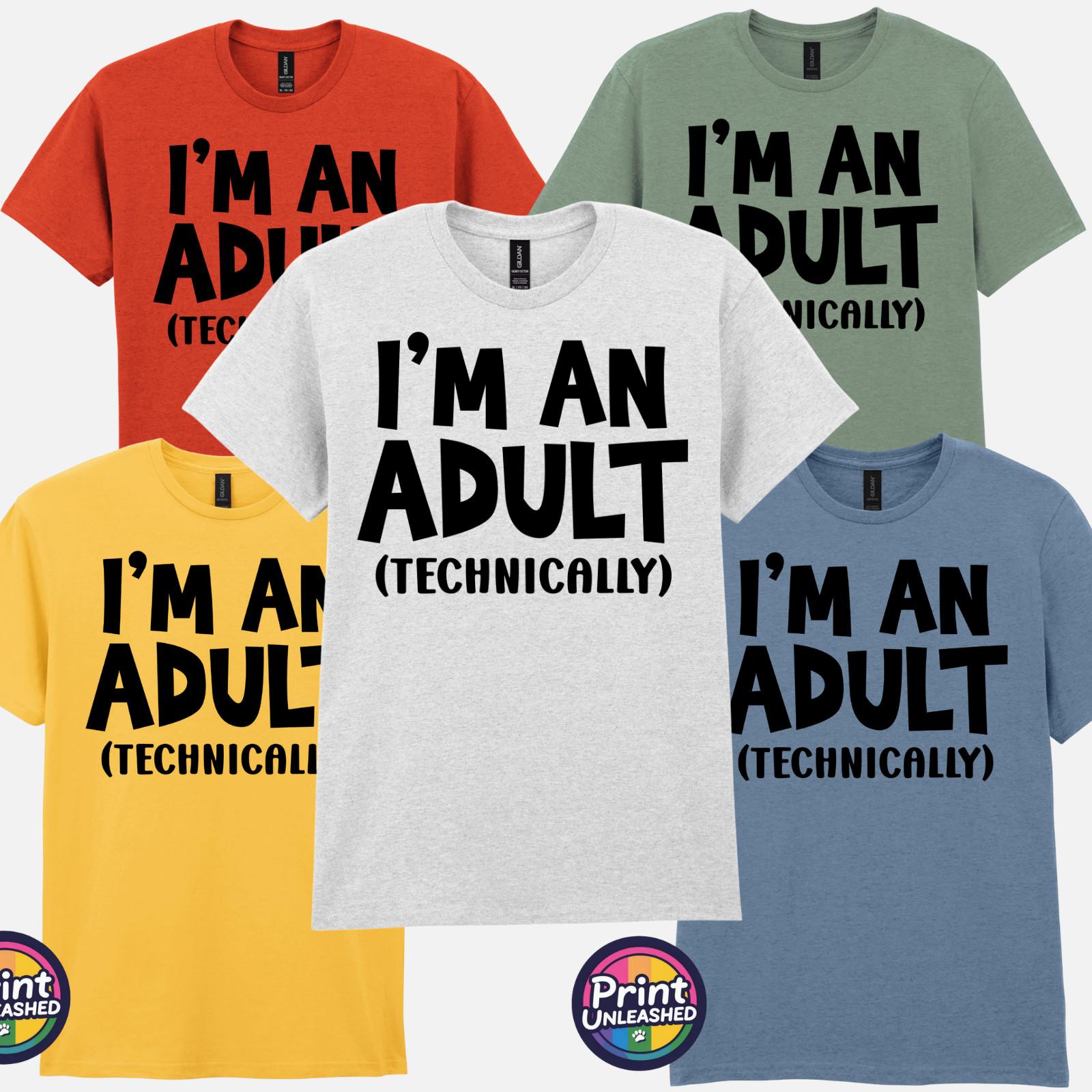I m An Adult Technically Tee Funny Slogan T-Shirt Unisex S-2XL 18th 21st Gift M