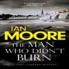 The Man Who Didnt Burn by Ian Moore Hardback Book 9781788424318