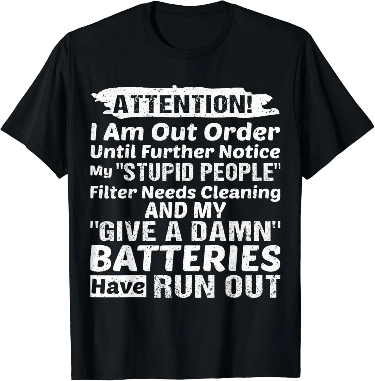 

I Am Out Of Order Until Further Notice My Stupid People Gift Unisex T-Shirt 2XL