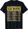Without Black Inventors History Month African Men Women T-Shirt