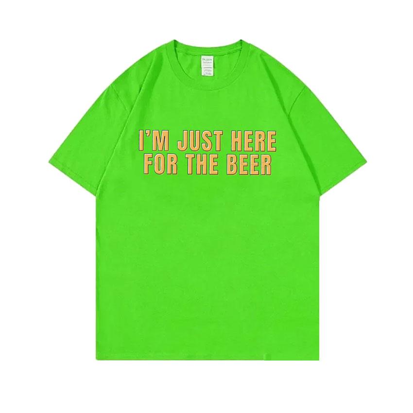 Im Just Here for The Beer Funny Meme Tshirt Unisex Women Casual Oversized Ocollar Tees Unisexs Soft Cotton Short Sleeve T Shirts